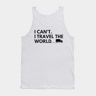 I can't. I travel the world Tank Top